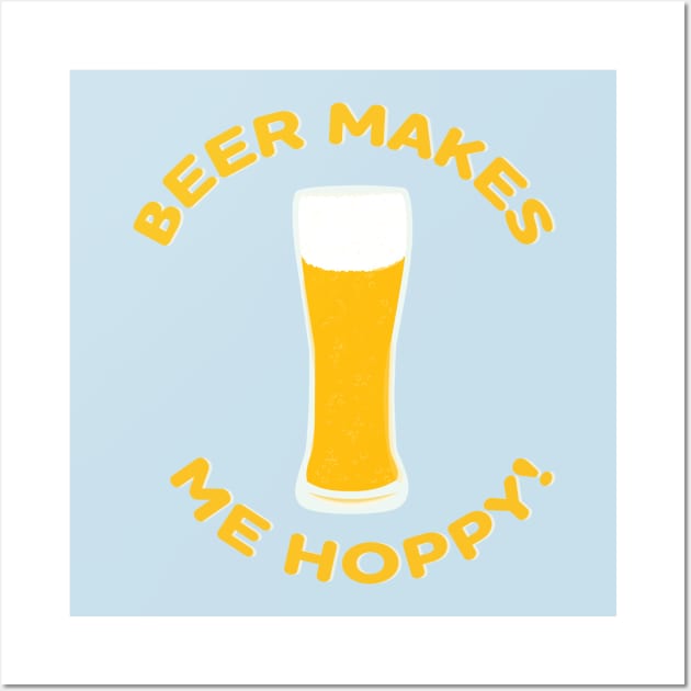 Beer Makes Me Hoppy! Wall Art by skauff